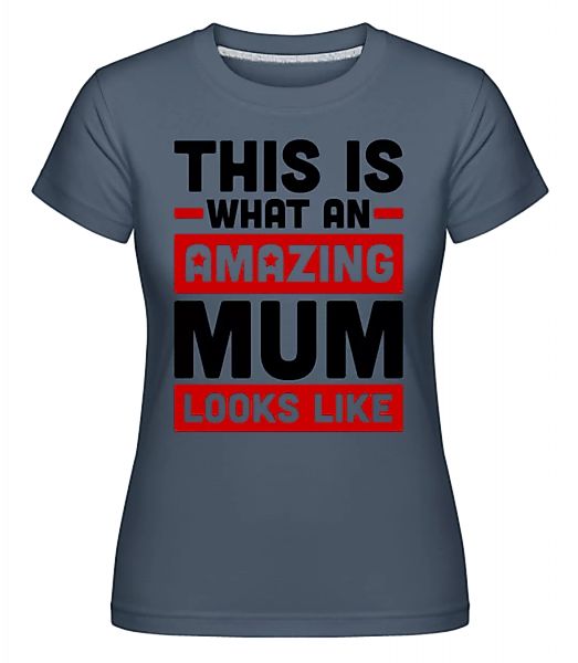 Amazing Mum · Shirtinator Frauen T-Shirt günstig online kaufen