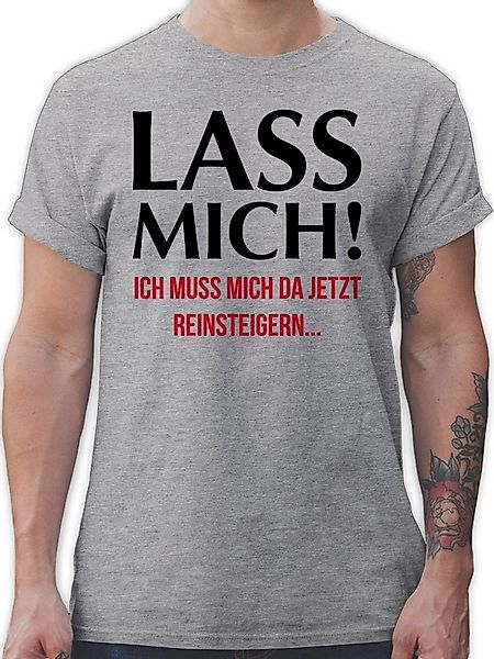 Shirtracer T-Shirt Lass mich! Ich muss mich da jetzt reinsteigern Sprüche S günstig online kaufen