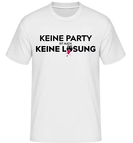 Keine Party Ist Auch Keine Lösung · Shirtinator Männer T-Shirt günstig online kaufen