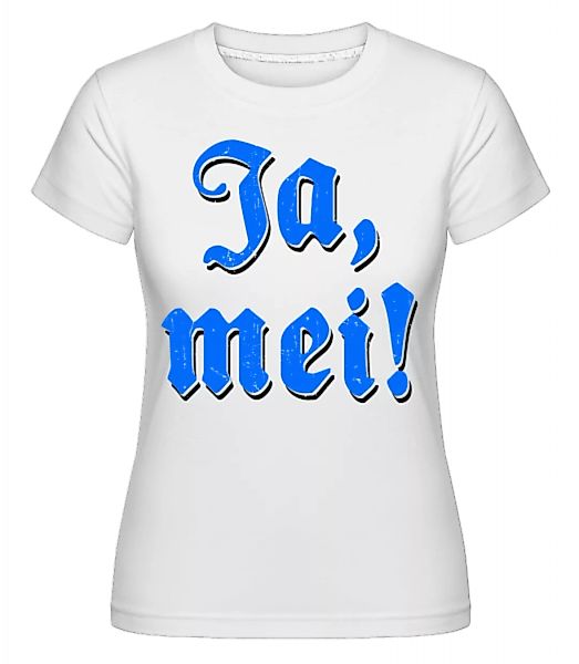 Ja, Mei! · Shirtinator Frauen T-Shirt günstig online kaufen