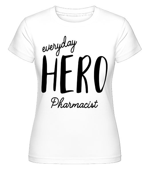 Everyday Hero Pharmacist · Shirtinator Frauen T-Shirt günstig online kaufen