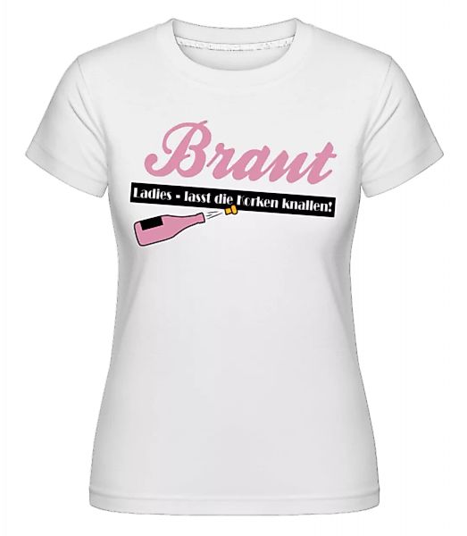 Ladies, Lasst Die Korken Knallen! · Shirtinator Frauen T-Shirt günstig online kaufen