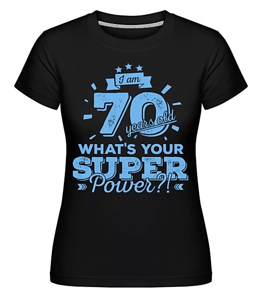 70 Years Super Power · Shirtinator Frauen T-Shirt günstig online kaufen