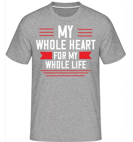 My Whole Heart For My Whole Life · Shirtinator Männer T-Shirt günstig online kaufen