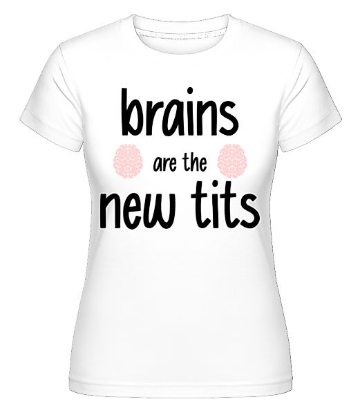 Brains Are The New Tits · Shirtinator Frauen T-Shirt günstig online kaufen