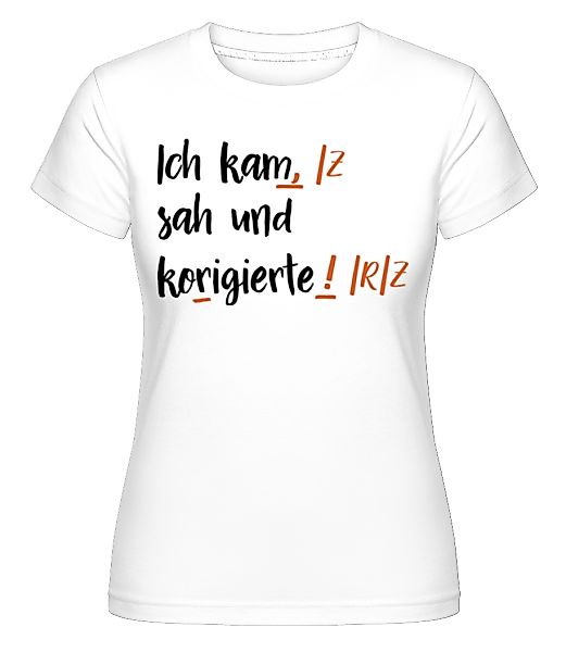 Ich Kam Sah Und Korrigierte · Shirtinator Frauen T-Shirt günstig online kaufen