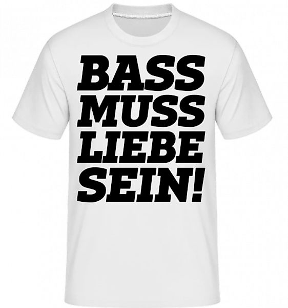 Bass Muss Liebe Sein! · Shirtinator Männer T-Shirt günstig online kaufen