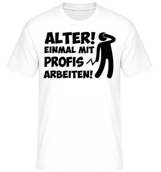 Einmal Mit Profis Arbeiten · Shirtinator Männer T-Shirt günstig online kaufen