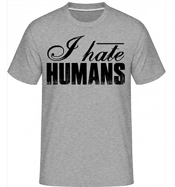 I Hate Humans · Shirtinator Männer T-Shirt günstig online kaufen