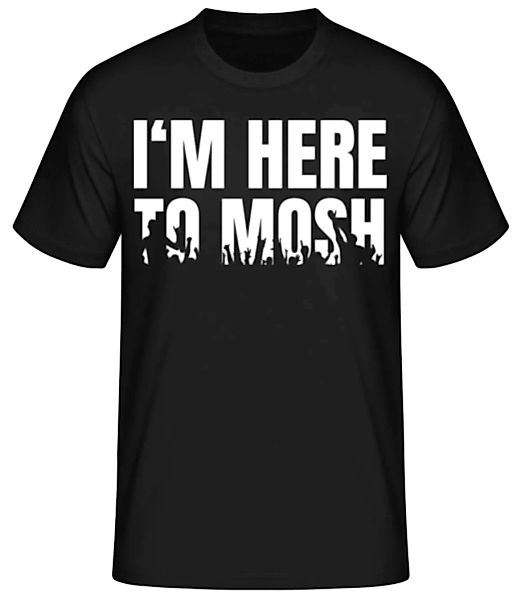 I'm Here To Mosh · Männer Basic T-Shirt günstig online kaufen