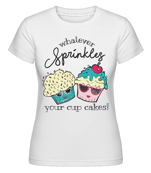 Whatever Sprinkles Your Cup Cakes · Shirtinator Frauen T-Shirt günstig online kaufen