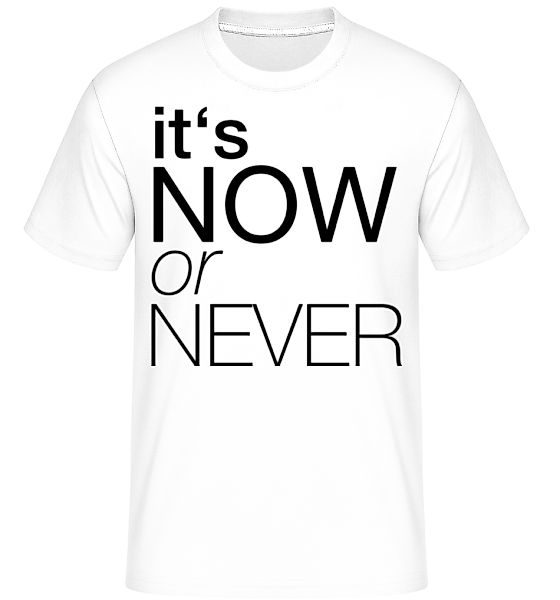 It's Now Or Never · Shirtinator Männer T-Shirt günstig online kaufen