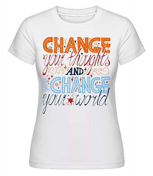 Change Your Thoughts And Change · Shirtinator Frauen T-Shirt günstig online kaufen
