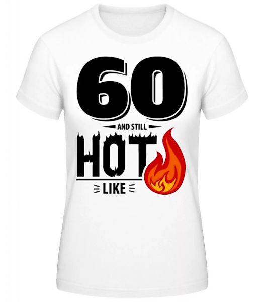 60 And Still Hot · Frauen Basic T-Shirt günstig online kaufen