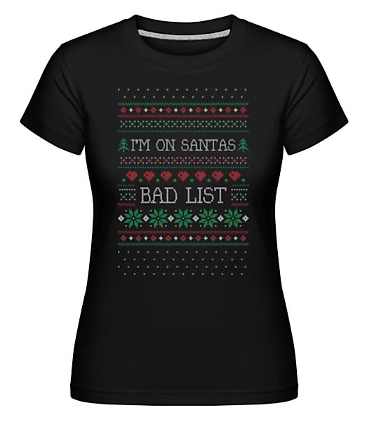 I Am On Santas Bad List · Shirtinator Frauen T-Shirt günstig online kaufen