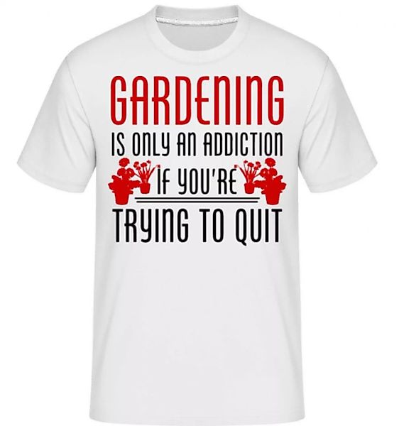 Gardening Is An Addiction · Shirtinator Männer T-Shirt günstig online kaufen