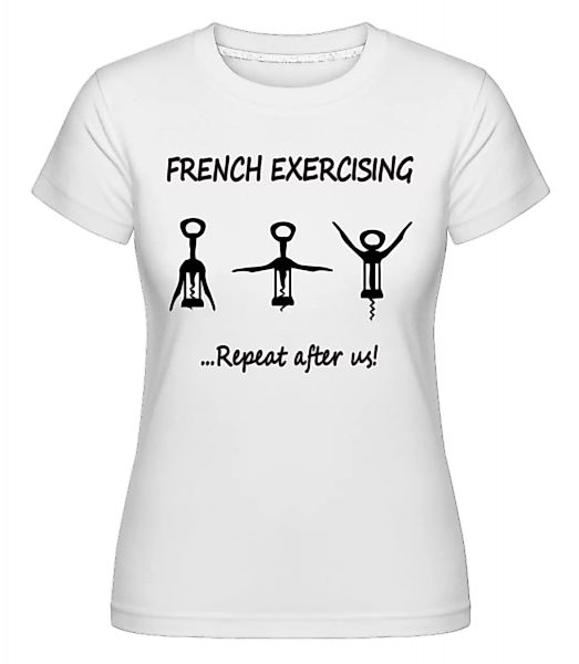 French Exercising · Shirtinator Frauen T-Shirt günstig online kaufen