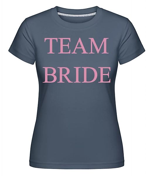 Team Bride · Shirtinator Frauen T-Shirt günstig online kaufen