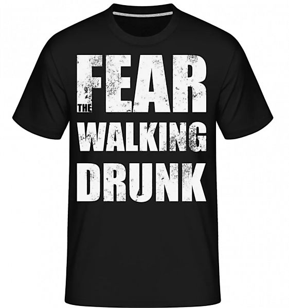 Fear Walking Drunk · Shirtinator Männer T-Shirt günstig online kaufen