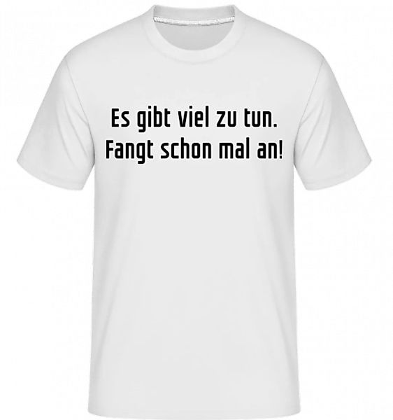 Es Gibt Viel Zu Tun Fangt Schonmal An · Shirtinator Männer T-Shirt günstig online kaufen