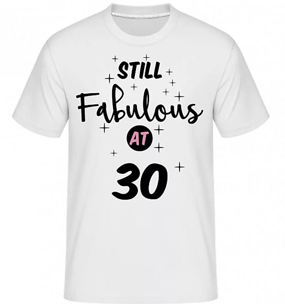 Still Fabulous At 30 · Shirtinator Männer T-Shirt günstig online kaufen