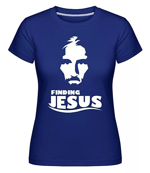 Finding Jesus · Shirtinator Frauen T-Shirt günstig online kaufen