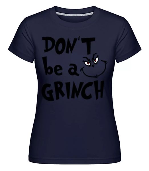 Don't Be A Grinch · Shirtinator Frauen T-Shirt günstig online kaufen