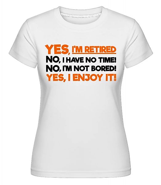 Yes, I'm Retired · Shirtinator Frauen T-Shirt günstig online kaufen