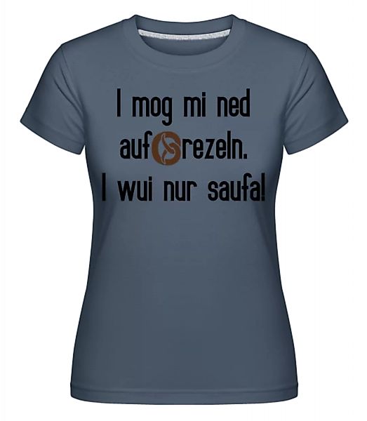 I Mog Mi Ned Aufbrezeln · Shirtinator Frauen T-Shirt günstig online kaufen