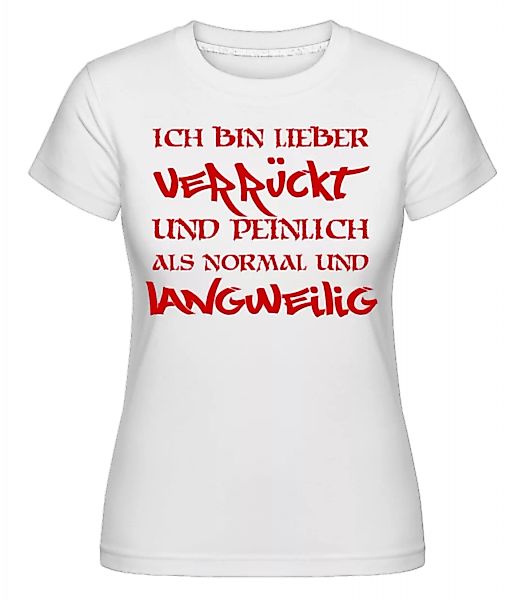 Verrückt Und Peinlich · Shirtinator Frauen T-Shirt günstig online kaufen