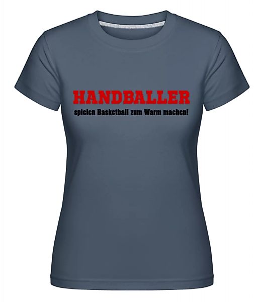 Handballer Spielen Basketball Zum Warm Machen! · Shirtinator Frauen T-Shirt günstig online kaufen