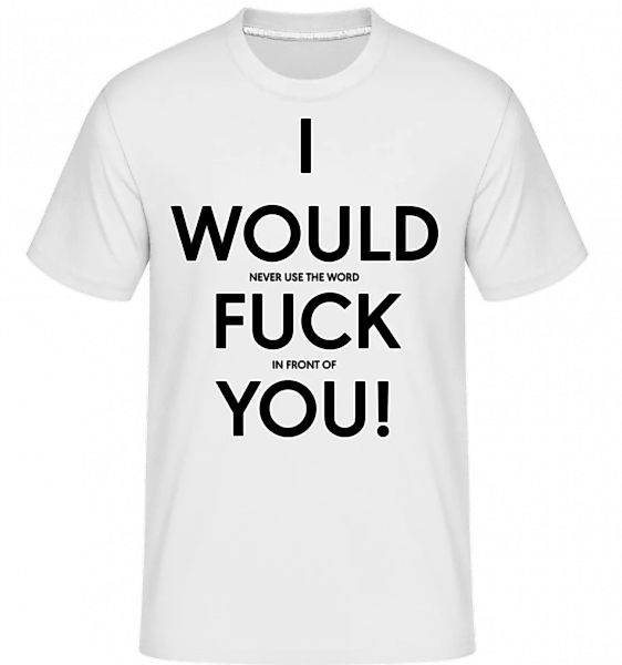 I Would Fuck You · Shirtinator Männer T-Shirt günstig online kaufen