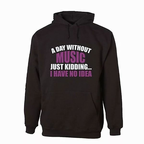 G-graphics Hoodie A day without Music – Just kidding... I have no Idea Unis günstig online kaufen