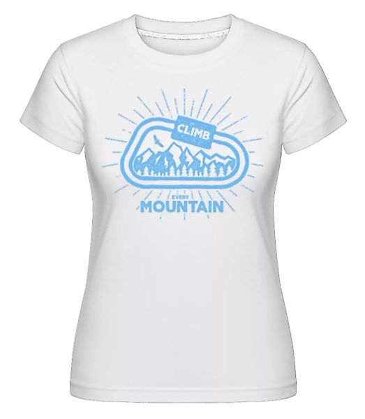 Climb Every Mountain · Shirtinator Frauen T-Shirt günstig online kaufen