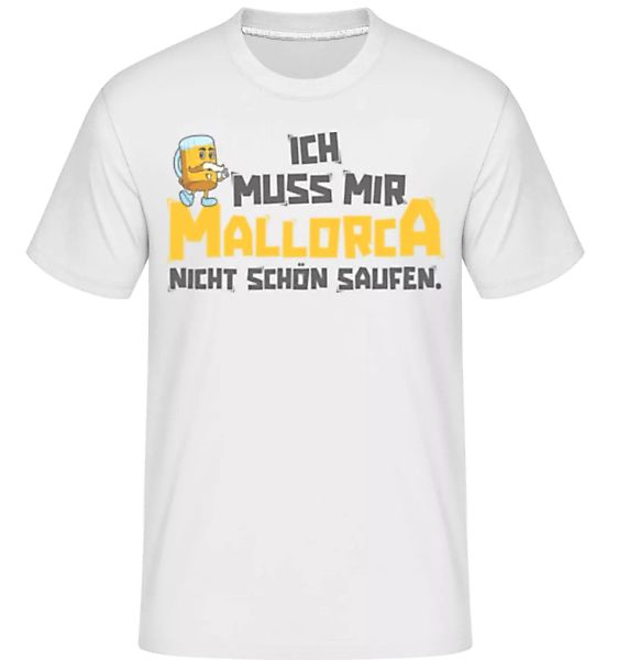 Ich Muss Mallorca Nicht Schoen Saufen · Shirtinator Männer T-Shirt günstig online kaufen