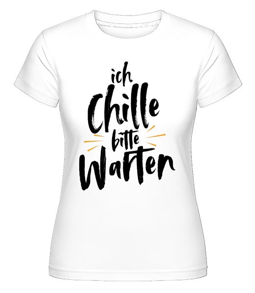 Ich Chille Bitte Warten · Shirtinator Frauen T-Shirt günstig online kaufen