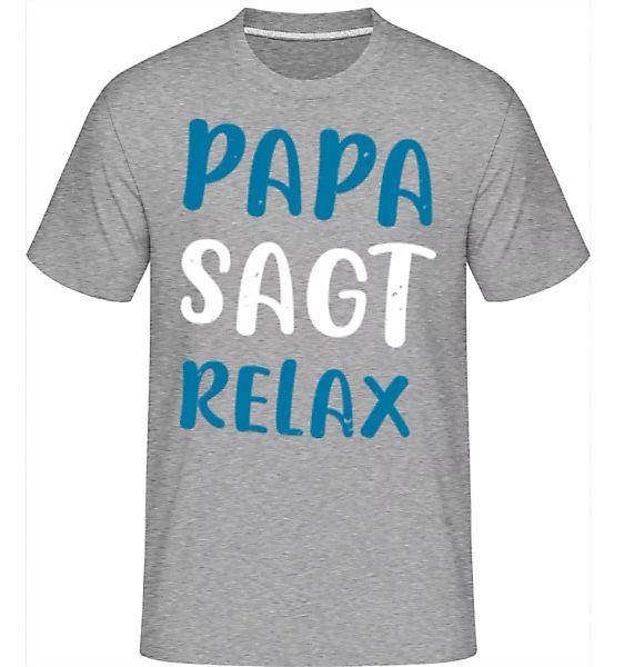 Papa Sagt Relax · Shirtinator Männer T-Shirt günstig online kaufen