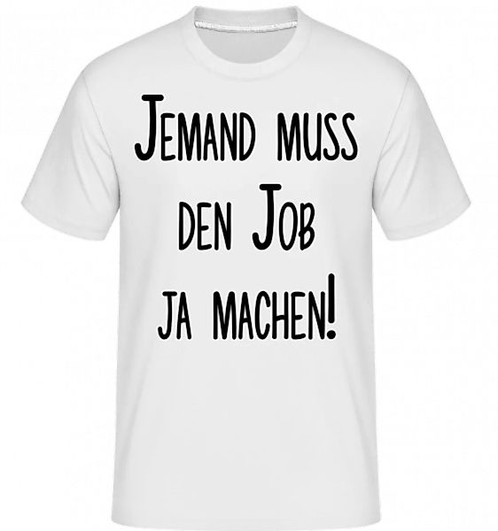 Job Machen! · Shirtinator Männer T-Shirt günstig online kaufen