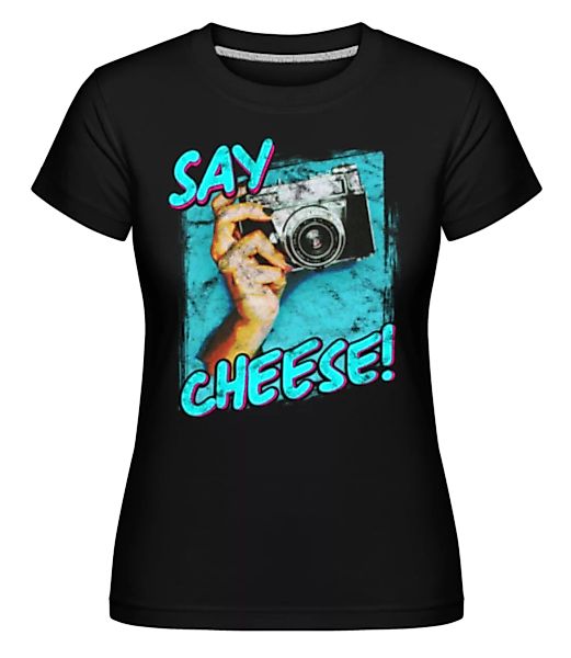 Say Cheese · Shirtinator Frauen T-Shirt günstig online kaufen