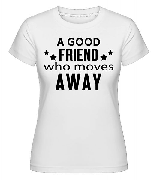 Friend Who Moves Away · Shirtinator Frauen T-Shirt günstig online kaufen