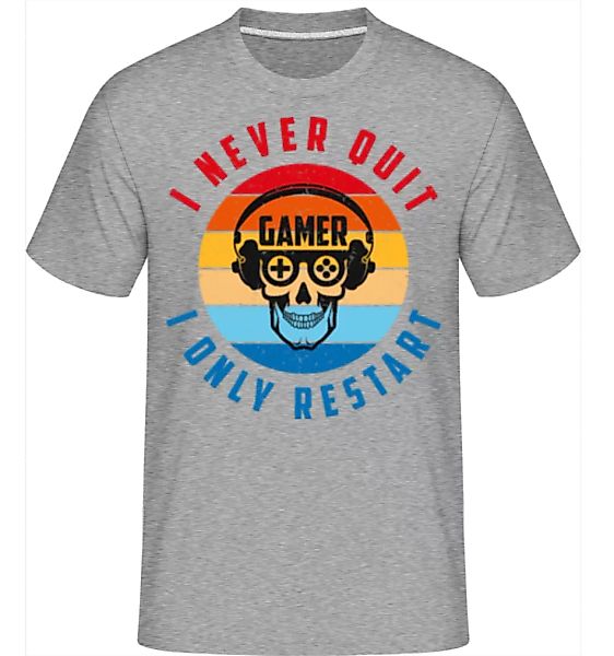 I Never Quit I Only Restart · Shirtinator Männer T-Shirt günstig online kaufen
