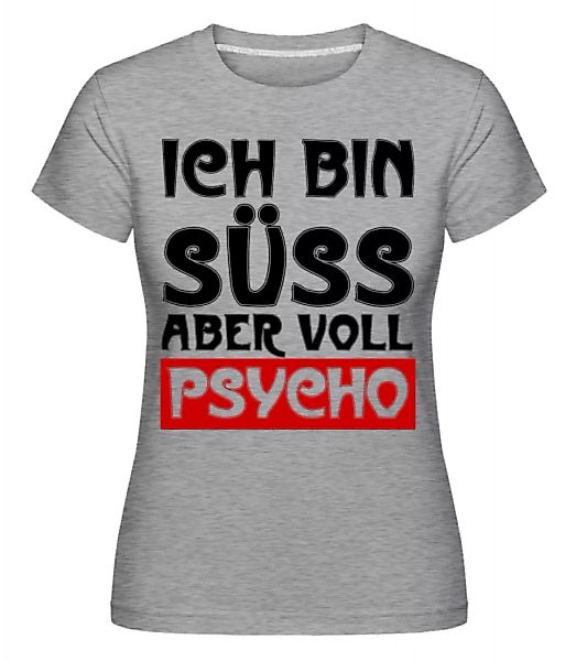 Ich Bin Süß Aber Voll Psycho · Shirtinator Frauen T-Shirt günstig online kaufen