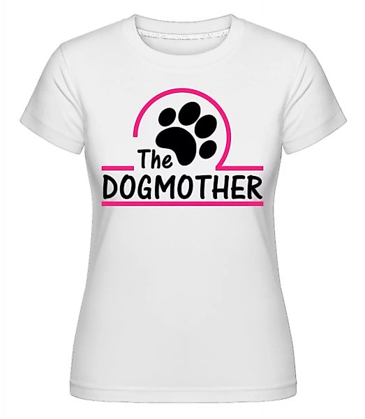 The Dogmother · Shirtinator Frauen T-Shirt günstig online kaufen