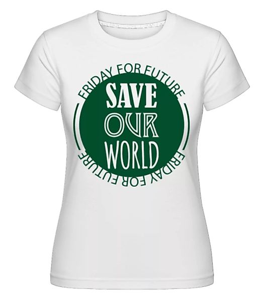 Save Our World · Shirtinator Frauen T-Shirt günstig online kaufen