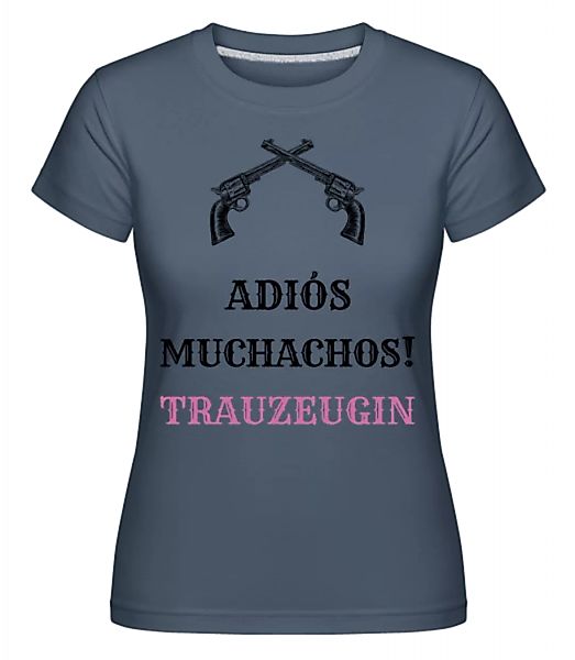 Adiós Muchachos Trauzeugin · Shirtinator Frauen T-Shirt günstig online kaufen
