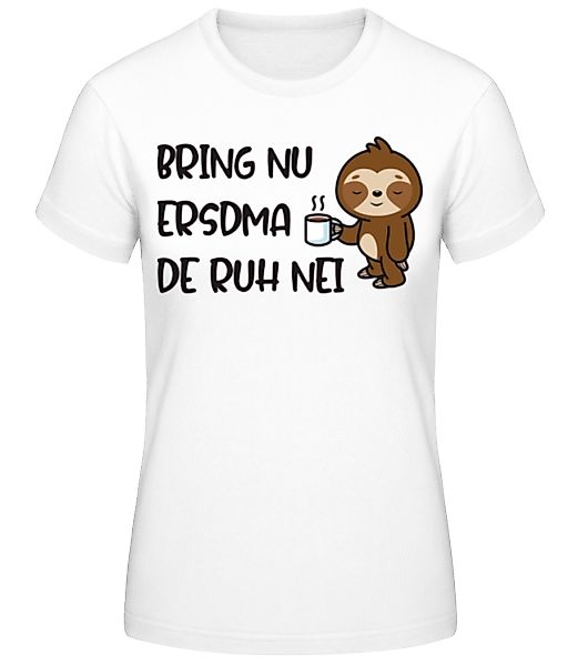 Bring Nu Ersdma De Ruh Nei · Frauen Basic T-Shirt günstig online kaufen