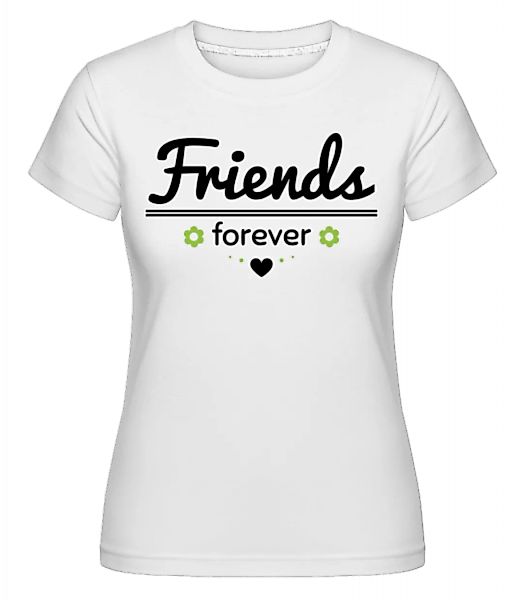 Friends Forever · Shirtinator Frauen T-Shirt günstig online kaufen