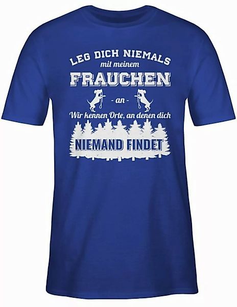 Shirtracer T-Shirt Leg dich niemals mit meinem Frauchen an Hundebesizterin günstig online kaufen