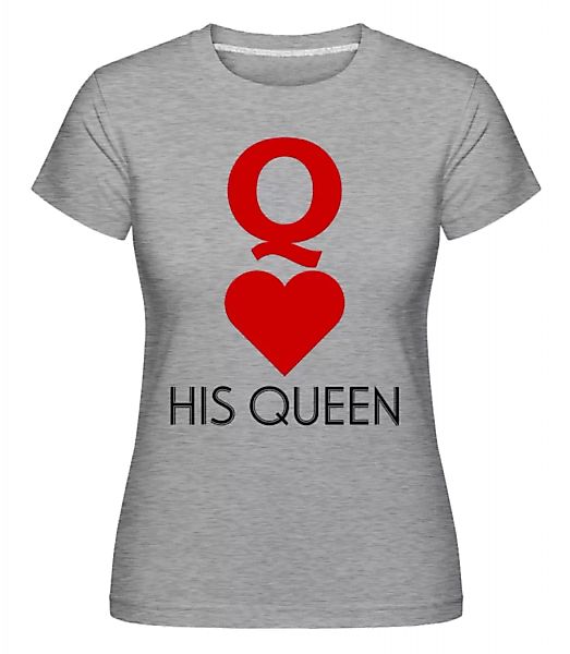 His Queen · Shirtinator Frauen T-Shirt günstig online kaufen