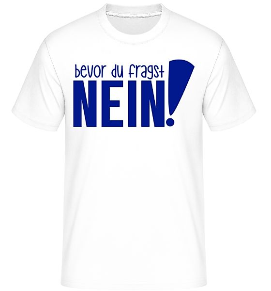 Bevor Du Fragst – Nein! · Shirtinator Männer T-Shirt günstig online kaufen